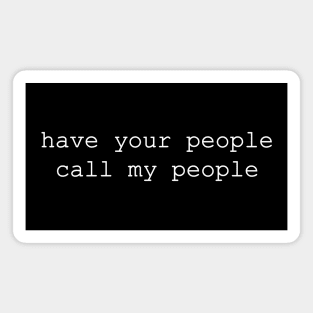 have your people call my people Magnet